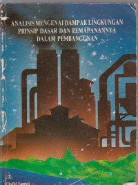 Image of analisis mengenai dampak lingkungan prinsip dasar dan pemapananya dalam pembangunan